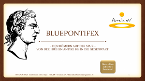 BLUEPONTIFEX  das Römer - Lernmodul von Aurelia e.V.